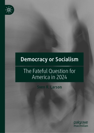 Democracy or Socialism : The Fateful Question for America in 2024