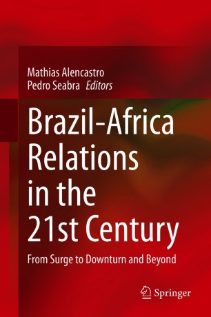 Brazil-Africa Relations in the 21st Century : From Surge to Downturn and Beyond