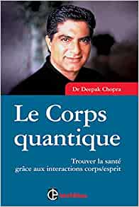 Le corps quantique :Trouver la santé grâce aux interactions corps/esprit