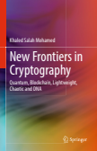 New Frontiers in Cryptography : Quantum, Blockchain, Lightweight, Chaotic and DNA