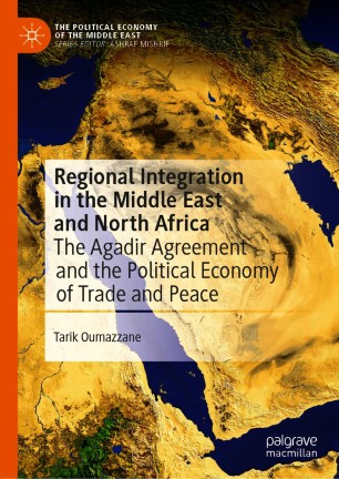 Regional Integration in the Middle East and North Africa :The Agadir Agreement and the Political Economy of Trade and Peace