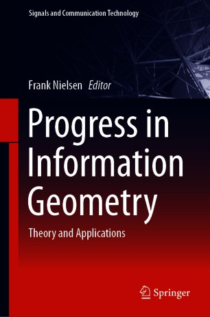 Progress in Information Geometry : Theory and Applications